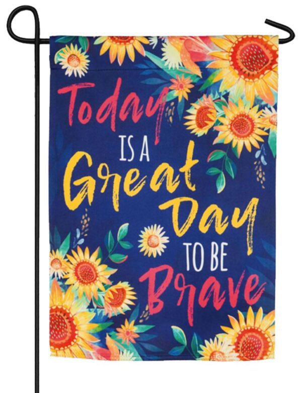Great Day to be Brave Suede Reflections Garden Flag