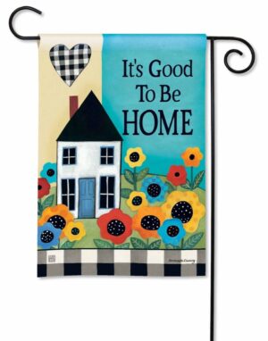 It's Good To Be Home Garden Flag