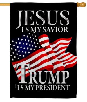 Jesus is my Savior Trump is my President Sublimated House Flag